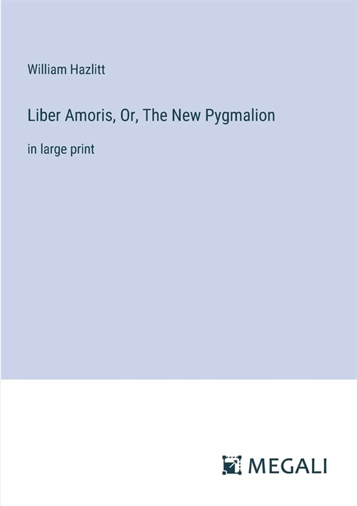 Liber Amoris, Or, The New Pygmalion: in large print (Paperback)