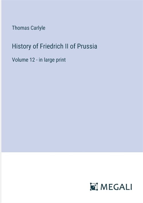 History of Friedrich II of Prussia: Volume 12 - in large print (Paperback)