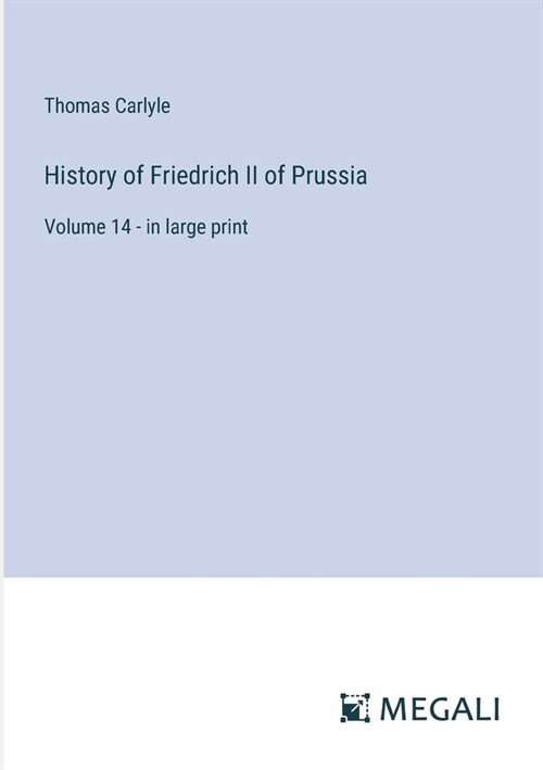 History of Friedrich II of Prussia: Volume 14 - in large print (Paperback)