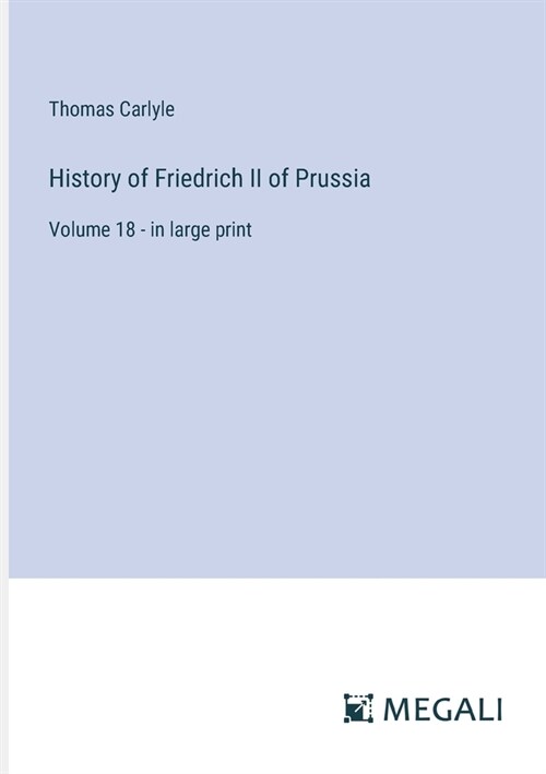 History of Friedrich II of Prussia: Volume 18 - in large print (Paperback)