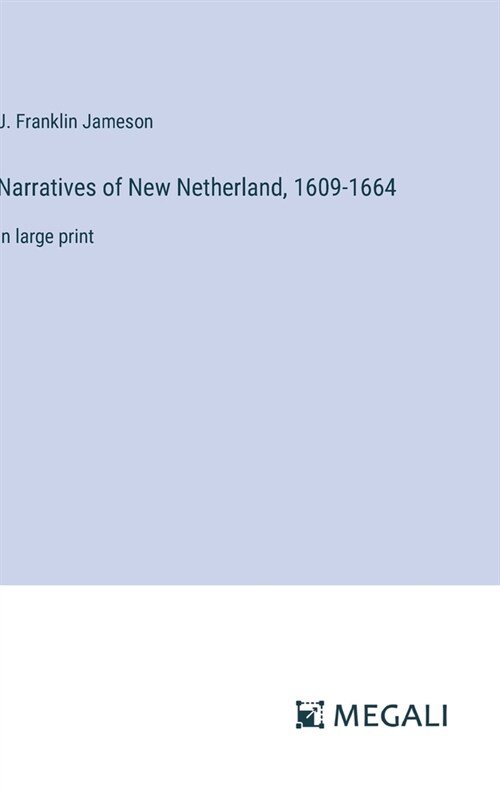 Narratives of New Netherland, 1609-1664: in large print (Hardcover)