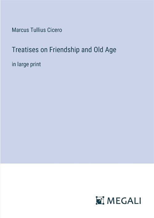 Treatises on Friendship and Old Age: in large print (Paperback)
