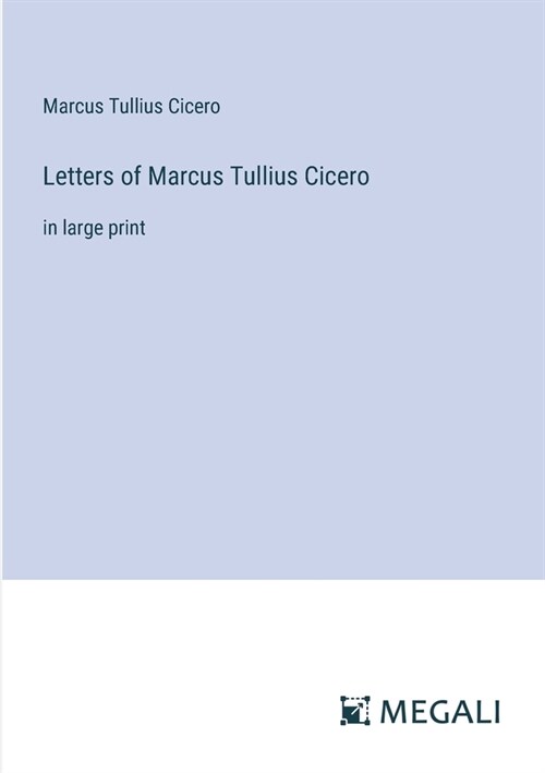 Letters of Marcus Tullius Cicero: in large print (Paperback)