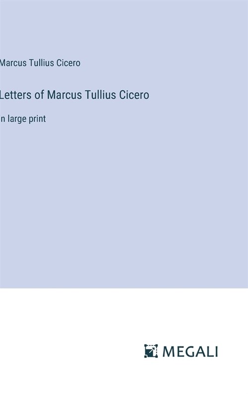 Letters of Marcus Tullius Cicero: in large print (Hardcover)