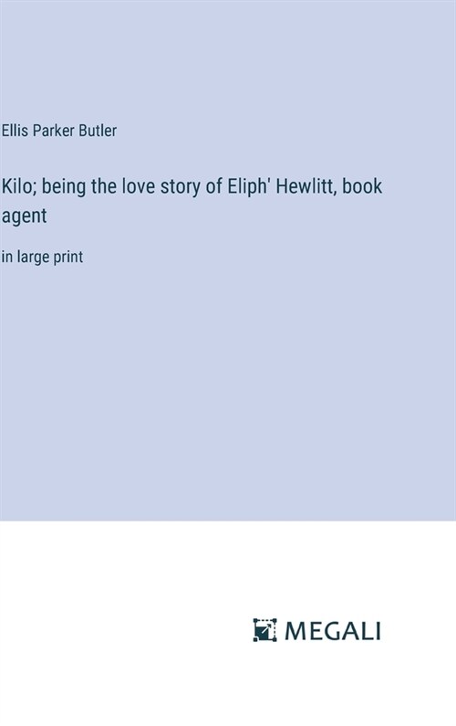 Kilo; being the love story of Eliph Hewlitt, book agent: in large print (Hardcover)