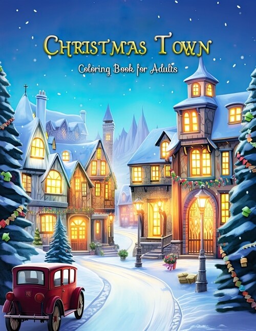 Christmas Town Coloring Book for Adults: Rekindle Holiday Joy with Every Shade (Paperback)