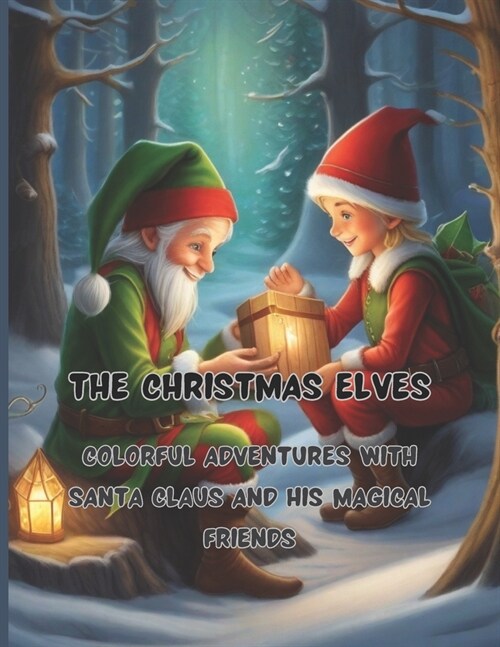 The Christmas Elves 68 big pages 8.5 x11 inch Peace, joy and fun with colors and crayons: Colorful Adventures with Santa Claus and His Magical Friends (Paperback)