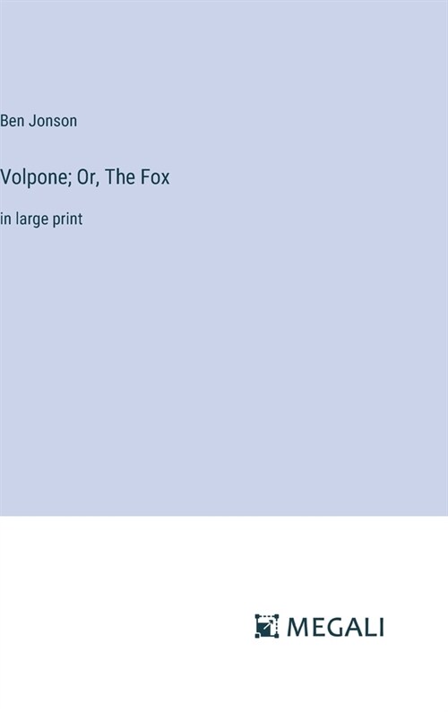 Volpone; Or, The Fox: in large print (Hardcover)