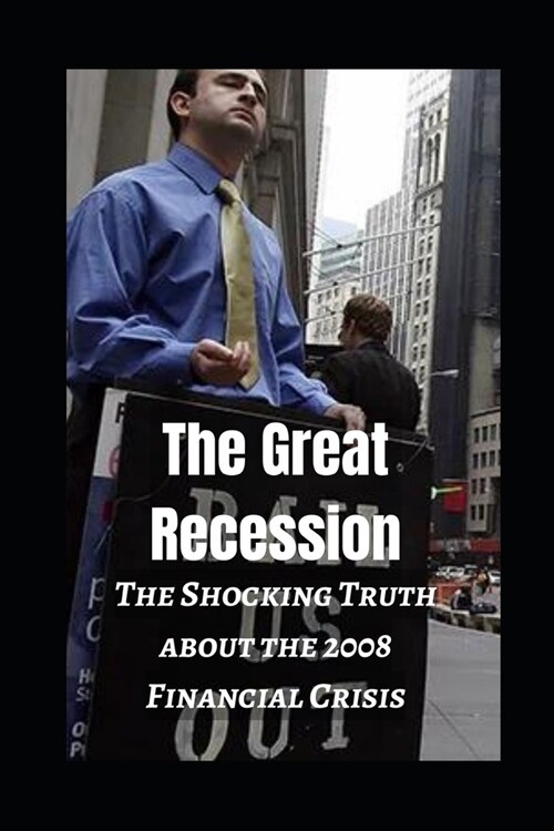 The Great Recession: The Shocking Truth about the 2008 Financial Crisis (Paperback)