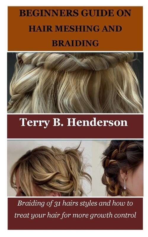 Beginners Guide on Hair Meshing and Braiding: Braiding of 31 hairs styles and how to treat your hair for more growth control (Paperback)