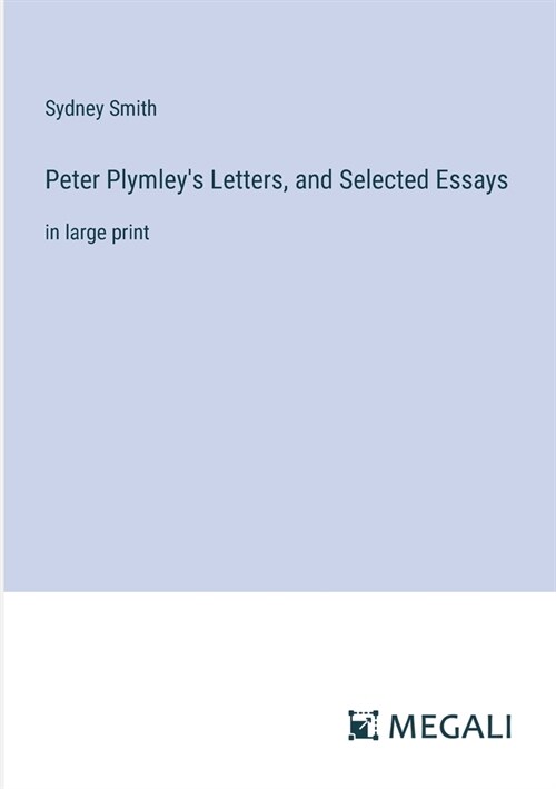 Peter Plymleys Letters, and Selected Essays: in large print (Paperback)