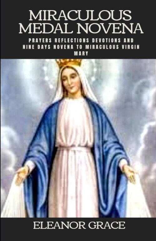 Miraculous medal novena: Miraculous medal novena nine days novena to miraculous virgin Mary (Paperback)