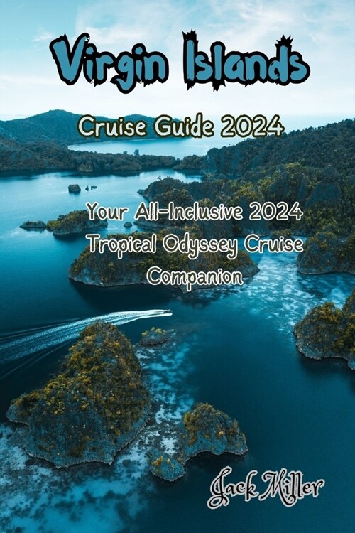 Virgin Islands Cruise Guide 2024: Your All-Inclusive 2024 Tropical Odyssey Cruise Companion (Paperback)