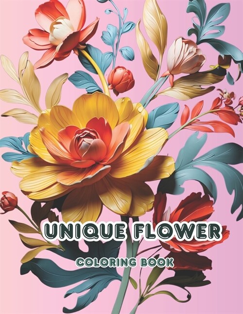 Unique Flower Coloring Book: 50 Unique Flower Coloring Book Designs for Relaxation and Creativity (Paperback)