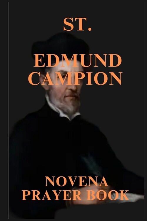 St. Edmund Campion Novena Prayers: Patron Saint of British Province of the Society of Jesus (Paperback)