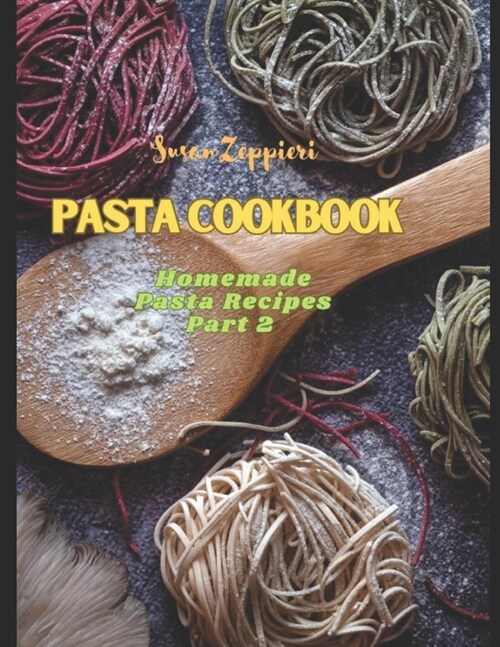 Pasta Cookbook: Homemade Pasta Recipes Part 2 (Paperback)