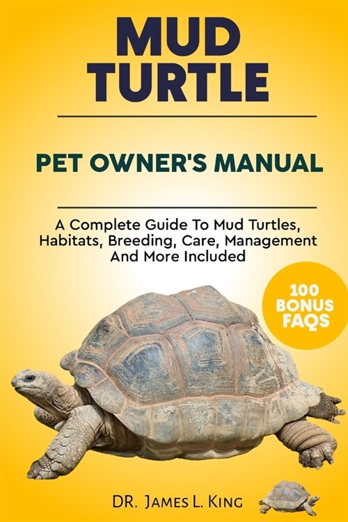 Mud Turtle Pet Owners Manual: A complete guide to mud turtles, habitats, breeding, care, management and more included (Paperback)