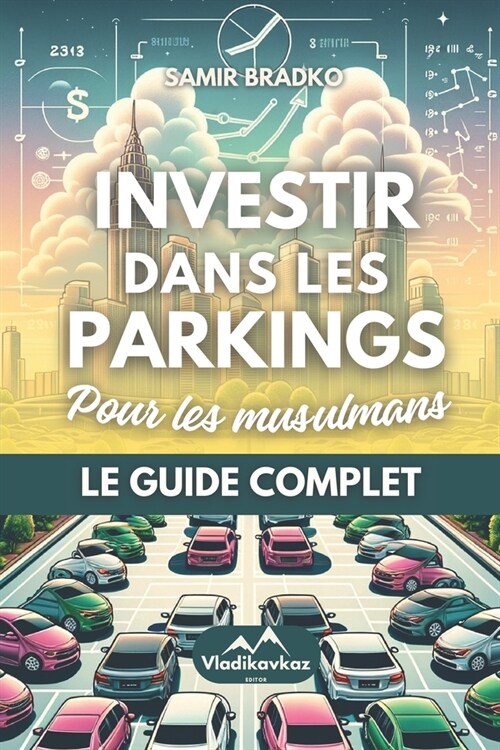 Investir dans les parkings: Pour les musulmans, Investissements Halal et Haram, Coran, Charia, Islam (Paperback)