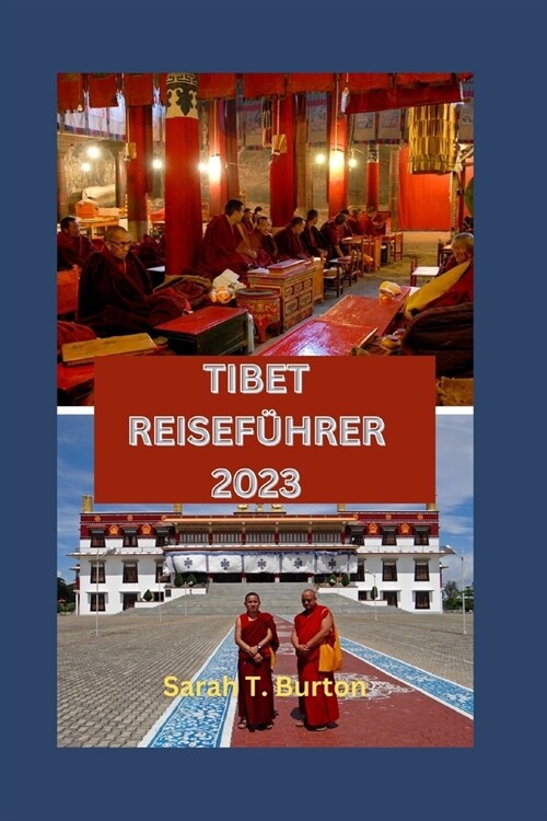 Tibet Reisef?rer 2023: Tibet enth?lt: Entdecken Sie die verborgenen Sch?ze, das kulturelle Erbe, spirituelle Pilgerreisen und Top-Attraktio (Paperback)