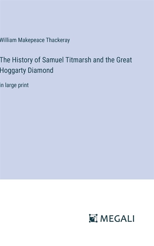 The History of Samuel Titmarsh and the Great Hoggarty Diamond: in large print (Hardcover)