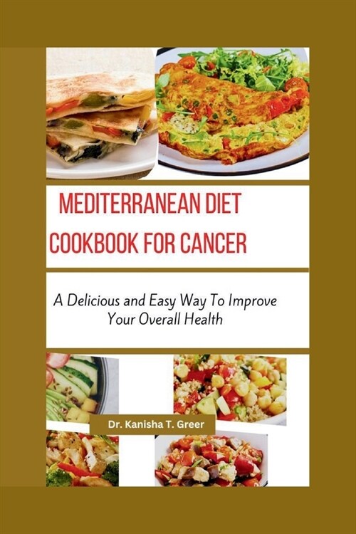 Mediterranean Diet Cookbook for Cancer: A delicious and easy way to improve your overall health (Paperback)