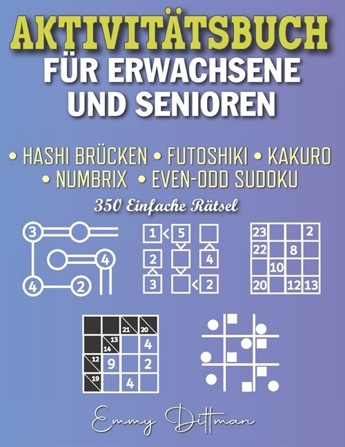 Aktivit?sbuch F? Erwachsene Und Senioren: Hashi Br?ken Futoshiki Kakuro Numbrix Even-Odd Sudoku 350 Leichte R?sel (Paperback)