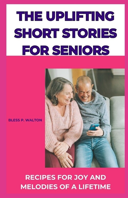 The Uplifting Short Stories for Seniors: Recipes for Joy and Melodies of a Lifetime (Paperback)