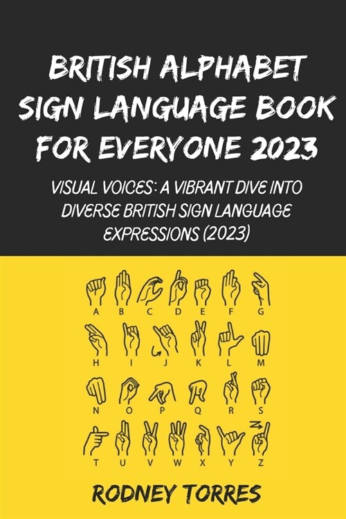 British Alphabet Sign Language Book For Everyone 2023: Visual Voices: A Vibrant Dive into Diverse British Sign Language Expressions (2023) (Paperback)