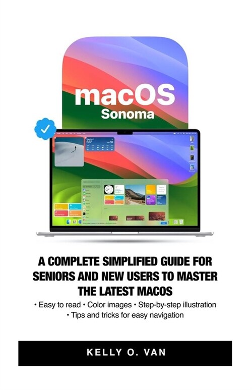 MacOS Sonoma: A Complete Simplified Guide For Seniors And New Users To Master The Latest MacOS. (Paperback)