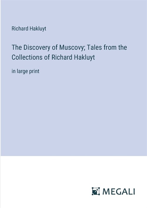 The Discovery of Muscovy; Tales from the Collections of Richard Hakluyt: in large print (Paperback)