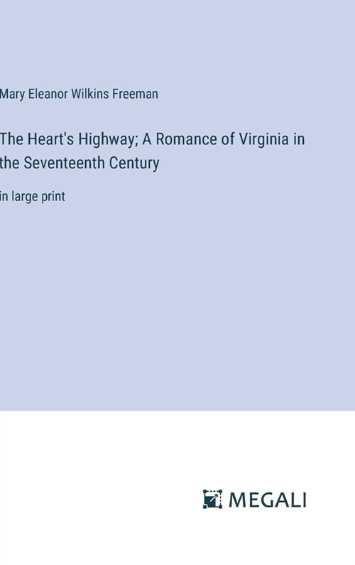 The Hearts Highway; A Romance of Virginia in the Seventeenth Century: in large print (Hardcover)