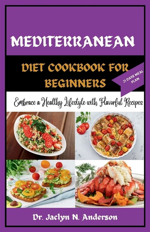 Mediterranean Diet Cookbook for Beginners: Embrace a Healthy Lifestyle with Flavorful Recipes (Paperback)