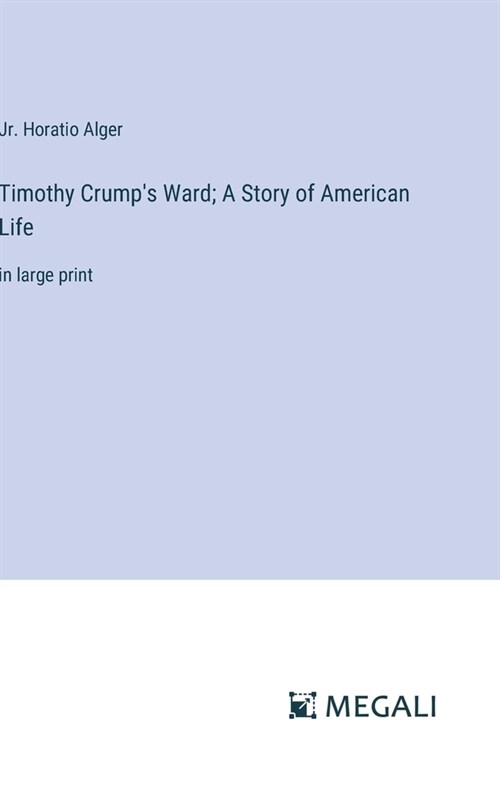 Timothy Crumps Ward; A Story of American Life: in large print (Hardcover)