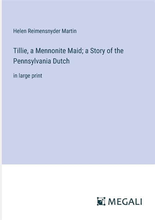 Tillie, a Mennonite Maid; a Story of the Pennsylvania Dutch: in large print (Paperback)