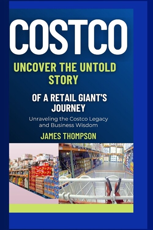 Costco: Unraveling the Costco Legacy and Business Wisdom (Paperback)