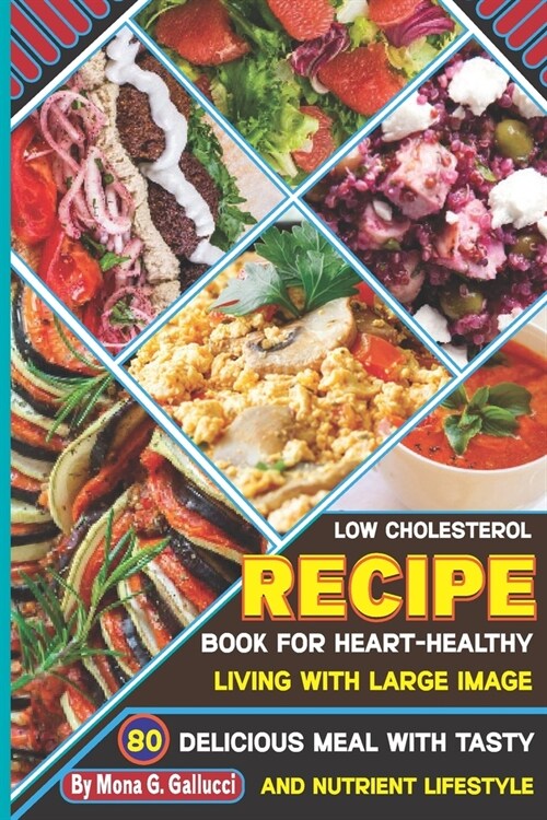 Low Cholesterol Recipe Book for Heart-Healthy Living with Large image: 80 Delicious Meal with Tasty and Nutrient Lifestyle (Paperback)