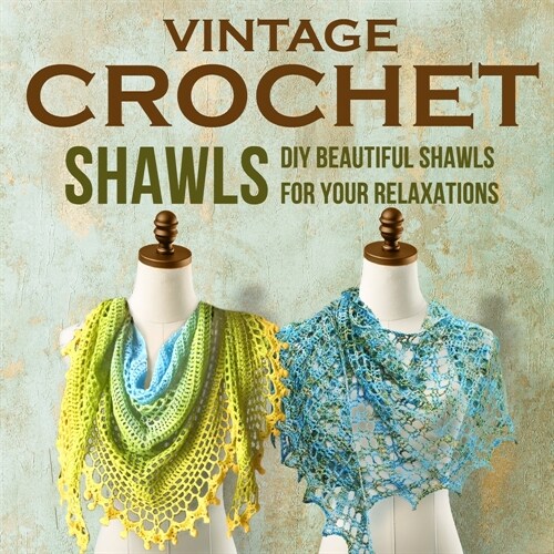 Vintage Crochet Shawls: DIY a Beautiful Shawls for Your Relaxations: Crochet Shawls (Paperback)