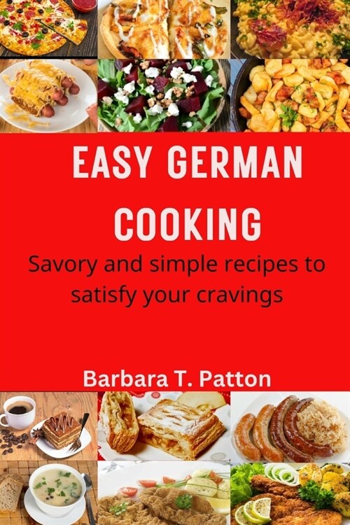 Easy German Cooking: Savory and Simple Recipes to Satisfy Your Cravings (Paperback)