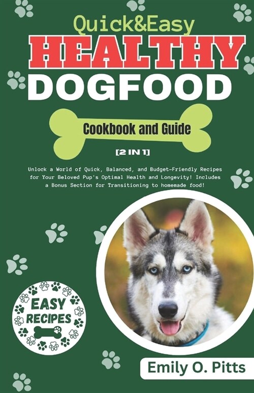 Quick And Easy Healthy Dog Food Cookbook: Unlock a World of Quick, Balanced, and Budget-Friendly Recipes for Your Beloved Pups Optimal Health and Lon (Paperback)