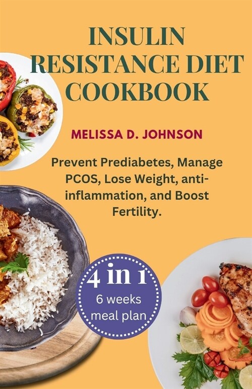 Insulin Resistance Diet Cookbook: Prevent Prediabetes, Manage PCOS, Lose Weight, anti-inflammation, and Boost Fertility. Bonus: A 6-week Meal Plan for (Paperback)