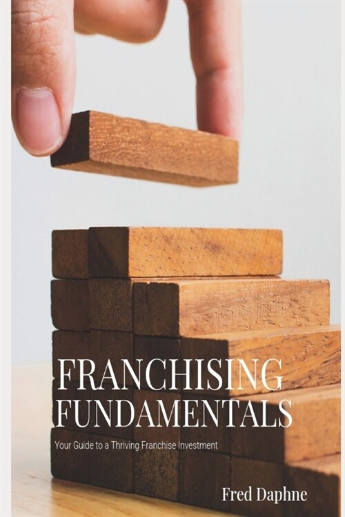 Franchising Fundamentals: Your Guide to a Thriving Franchise Investment (Paperback)