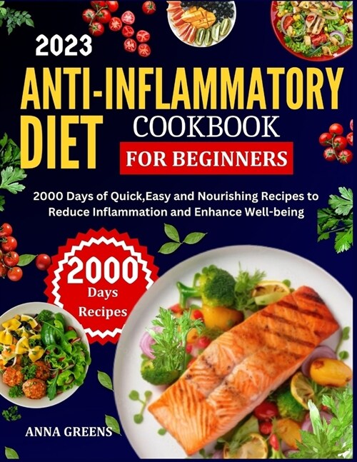 Anti-Inflammatory Diet Cookbook for Beginners: 2000 Days of Quick Easy and Nourishing Recipes to Reduce Inflammation and Enhance Well-being (Paperback)