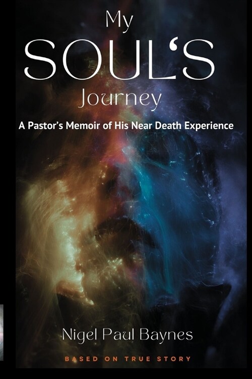 My Souls Journey: A Pastors Memoir of His Near Death Experience (Paperback)