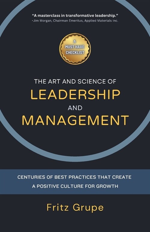 The Art and Science of Leadership and Management: Centuries of Best Practices that Create a Positive Culture for Growth (Paperback)