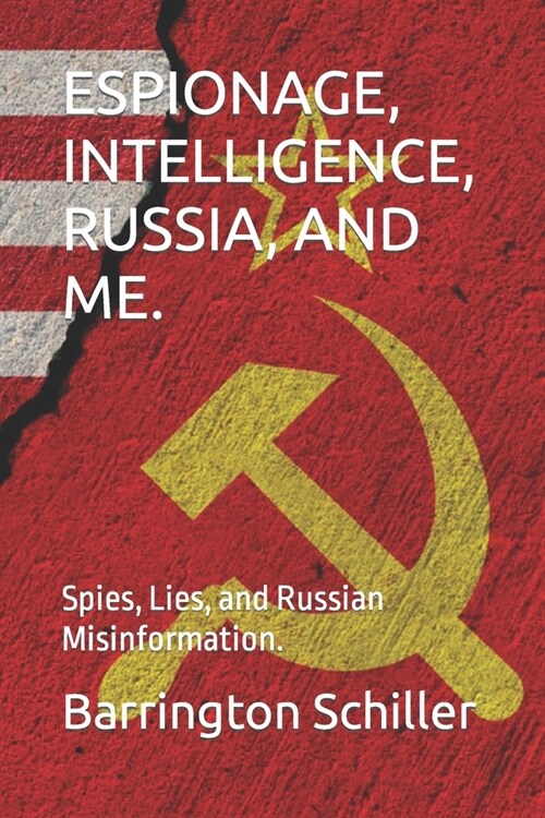 Espionage, Intelligence, Russia, and Me.: Spies, Lies, and Russian Misinformation. (Paperback)