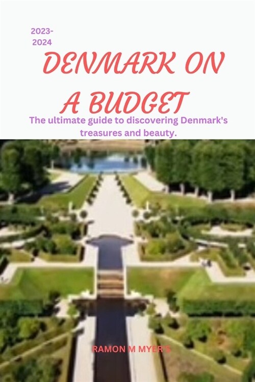 Denmark on a Budget 2023-2024: The ultimate guide to discovering Denmarks treasures and beauty. (Paperback)