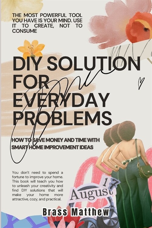 DIY Solutions for Everyday Problems: How to Save Money and Time with Smart Home Improvement Ideas (Paperback)