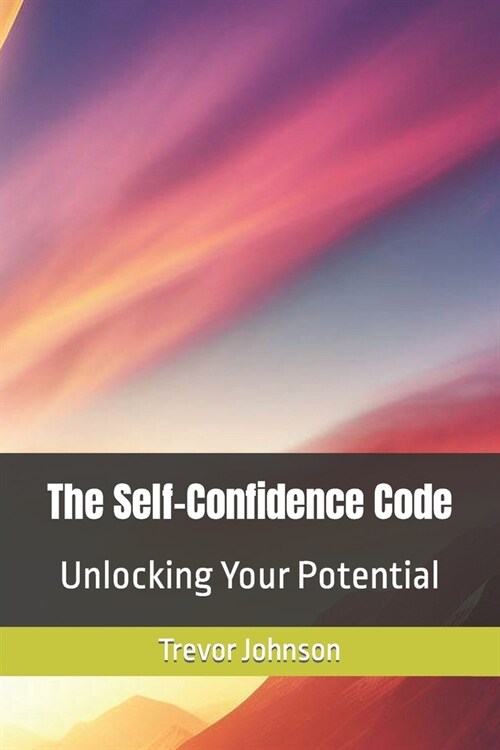 The Self-Confidence Code: Unlocking Your Potential (Paperback)