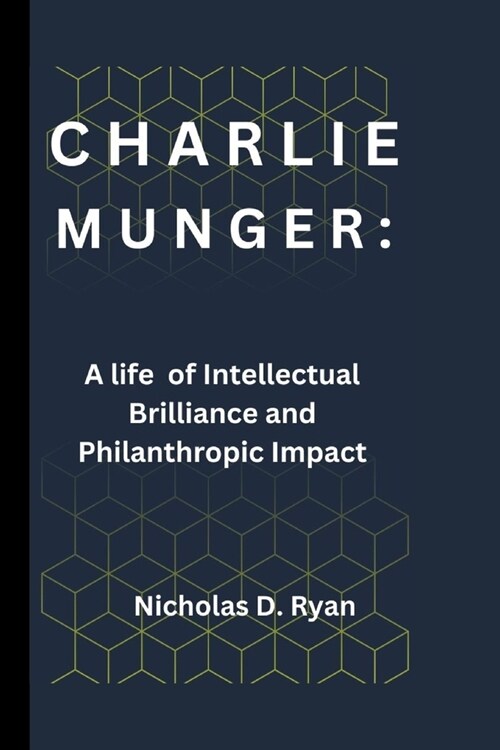 Charlie Munger: A life of Intellectual Brilliance and Philanthropic Impact (Paperback)