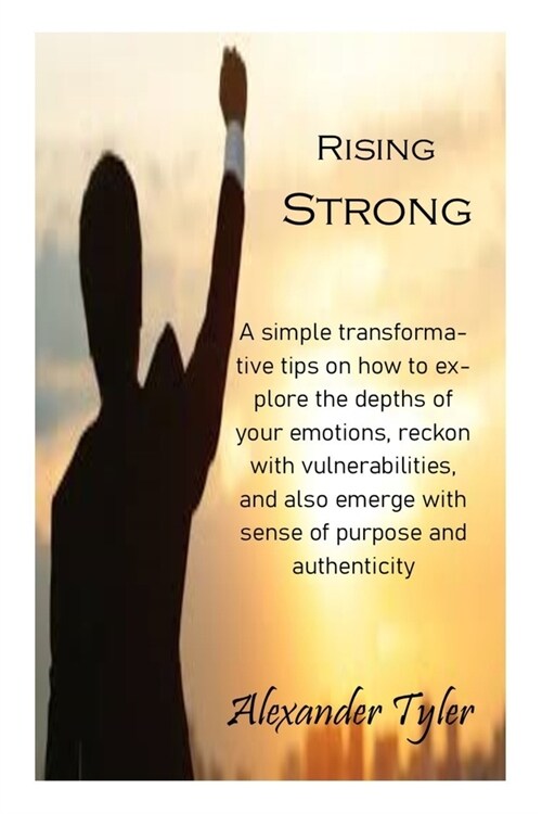Rising Strong: A simple transformative tips on how to explore the depths of your emotions, reckon with vulnerabilities, and also emer (Paperback)